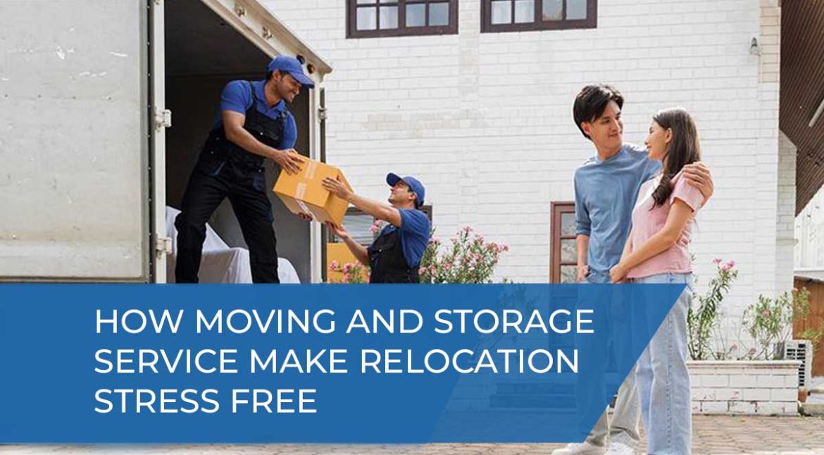 How Moving and Storage Services Make Relocation Stress-Free
