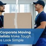How Corporate Moving Specialists Make Tough Moves Look Simple