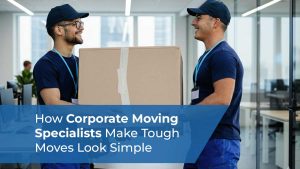 How Corporate Moving Specialists Make Tough Moves Look Simple
