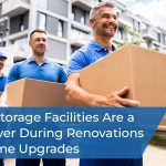 Why Storage Facilities Are a Lifesaver During Renovations or Home Upgrades