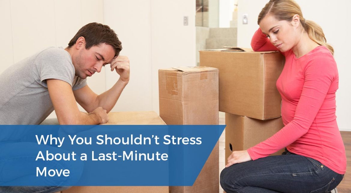Why You Shouldn’t Stress About a Last-Minute Move