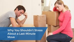 Why You Shouldn’t Stress About a Last-Minute Move