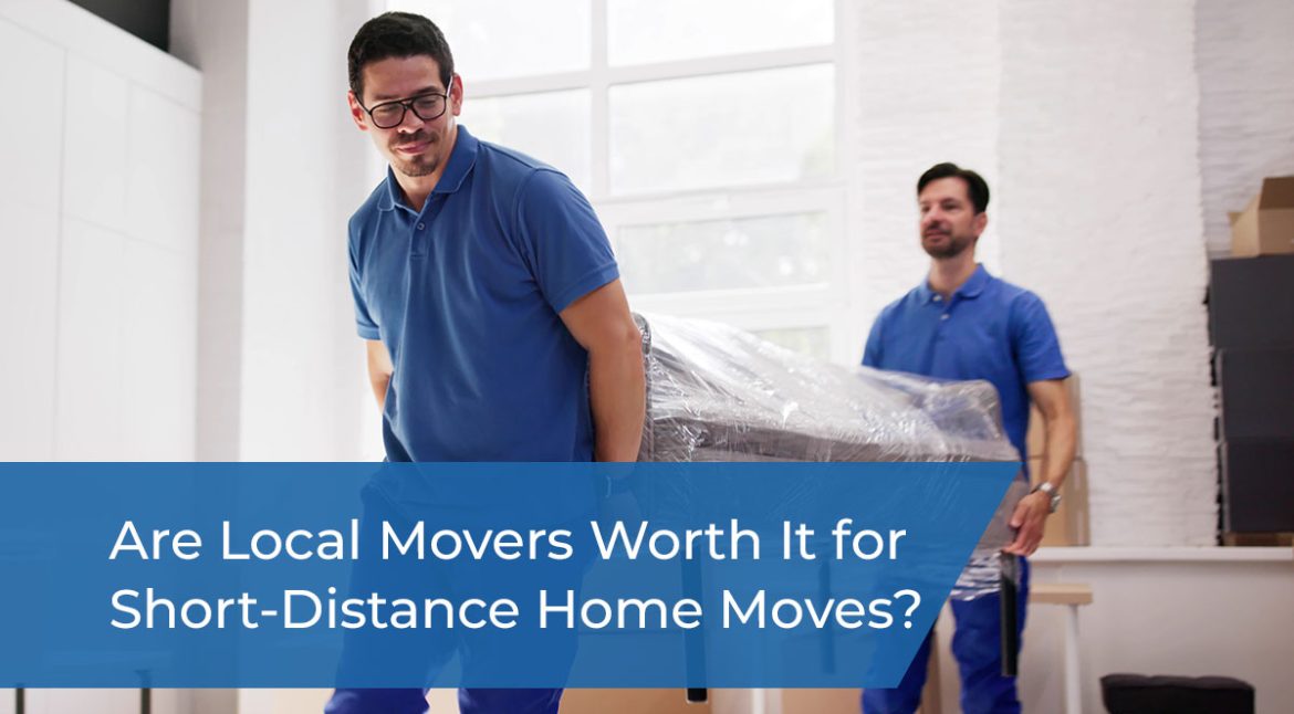 Are Local Movers Worth It for Short-Distance Home Moves